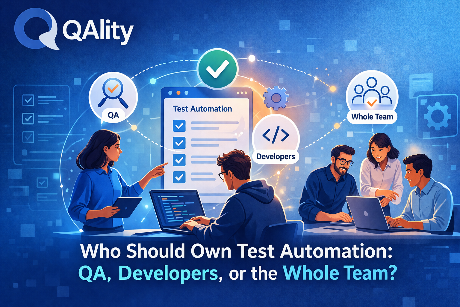 Who Should Own Test Automation: QA, Developers, or the Whole Team?